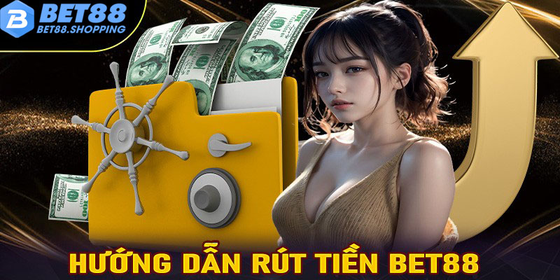 Hướng dẫn chi tiết rút tiền Bet88