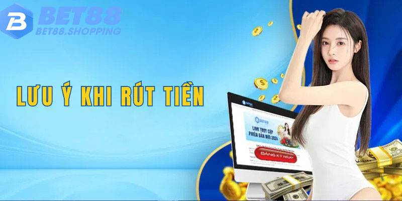 Một số lưu ý khi rút tiền Bet88