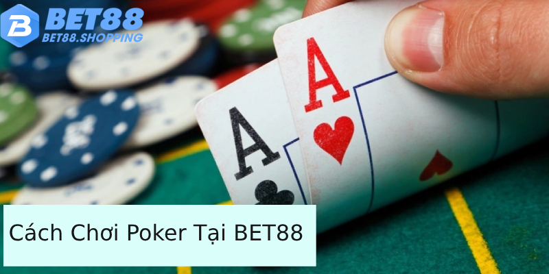 Cách Chơi Poker Tại BET88