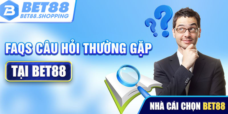 Câu hỏi thường gặp tại Bet88