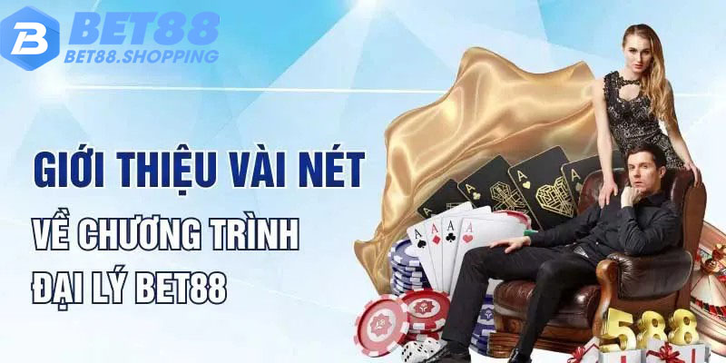 Sơ lược về chương trình đại lý Bet88