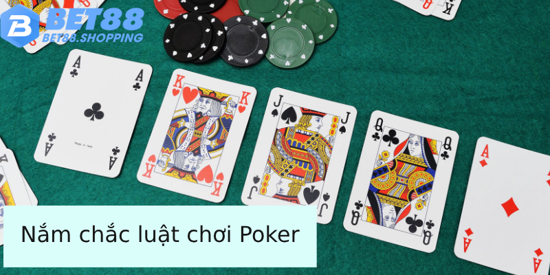 Nắm chắc luật chơi Poker