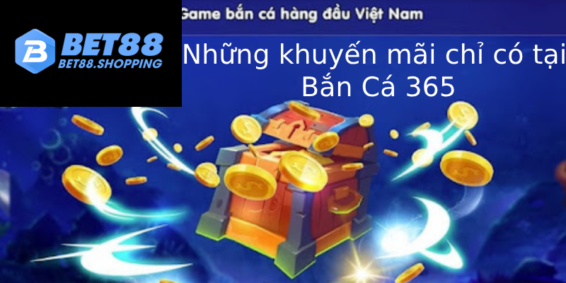 Những khuyến mãi chỉ có tại bắn cá 365